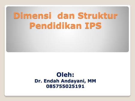 Dimensi dan Struktur Pendidikan IPS Oleh: Dr