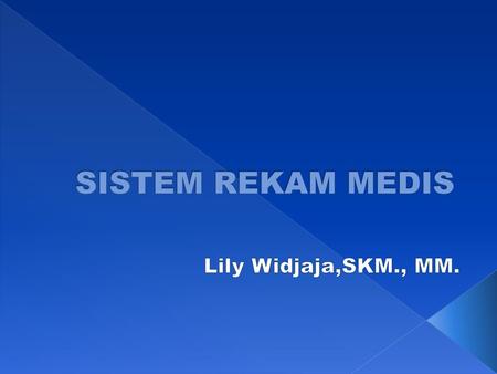 SISTEM REKAM MEDIS Lily Widjaja,SKM., MM. LW.