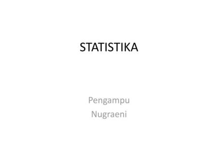 STATISTIKA Pengampu Nugraeni.