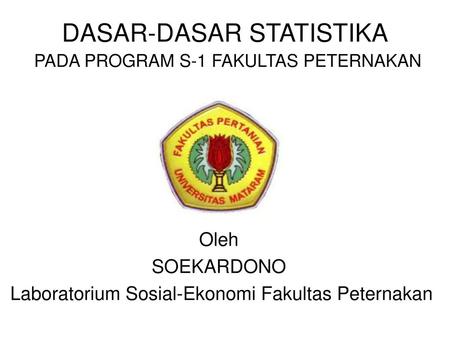 DASAR-DASAR STATISTIKA PADA PROGRAM S-1 FAKULTAS PETERNAKAN