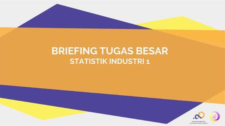BRIEFING TUGAS BESAR STATISTIK INDUSTRI 1.