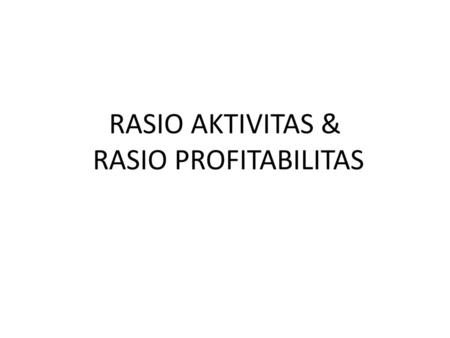 RASIO AKTIVITAS & RASIO PROFITABILITAS