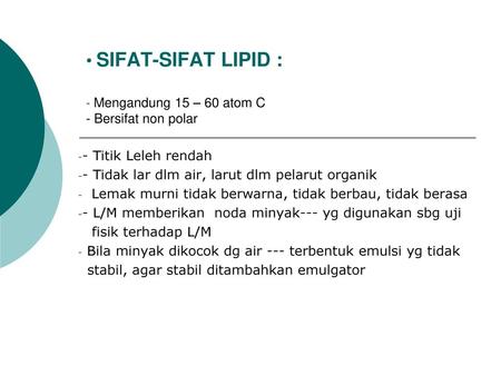 SIFAT-SIFAT LIPID : - Mengandung 15 – 60 atom C - Bersifat non polar