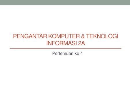 Pengantar komputer & teknologi informasi 2a