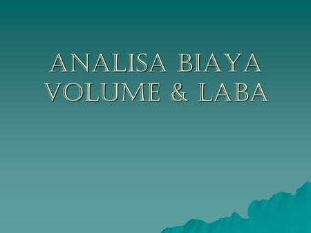 ANALISA BIAYA VOLUME & LABA