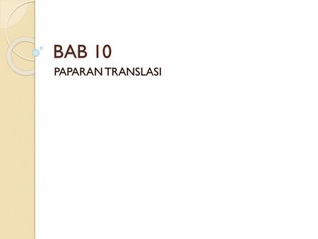 BAB 10 PAPARAN TRANSLASI.