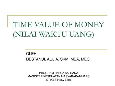 TIME VALUE OF MONEY (NILAI WAKTU UANG)