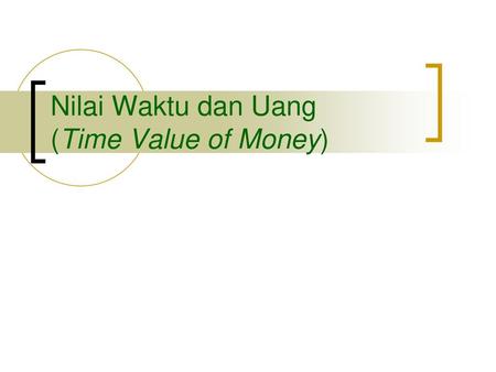 Nilai Waktu dan Uang (Time Value of Money)