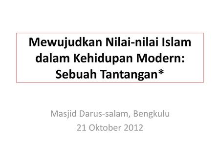 Mewujudkan Nilai-nilai Islam dalam Kehidupan Modern: Sebuah Tantangan*