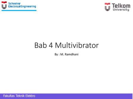 Bab 4 Multivibrator By : M. Ramdhani.