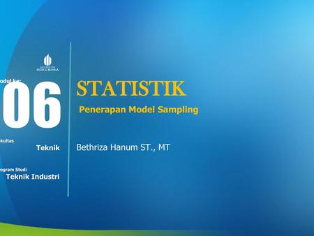06 STATISTIK Penerapan Model Sampling Bethriza Hanum ST., MT Teknik