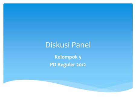 Diskusi Panel Kelompok 5 PD Reguler 2012.