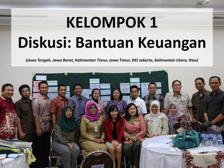 KELOMPOK 1 Diskusi: Bantuan Keuangan (Jawa Tengah, Jawa Barat, Kalimantan Timur, Jawa Timur, DKI Jakarta, Kalimantan Utara, Riau)