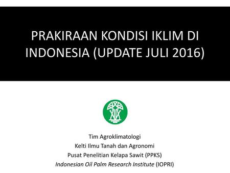 PRAKIRAAN KONDISI IKLIM DI INDONESIA (UPDATE JULI 2016)