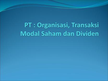 PT : Organisasi, Transaksi Modal Saham dan Dividen