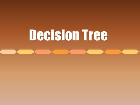 Decision Tree.