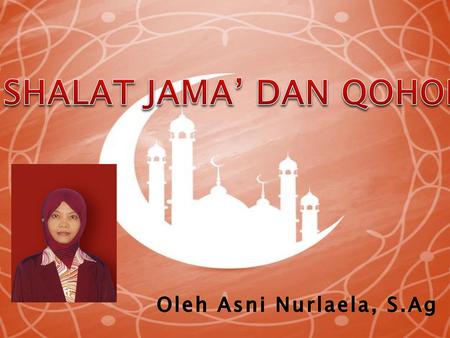 SHALAT JAMA’ DAN QOHOR Oleh Asni Nurlaela, S.Ag.