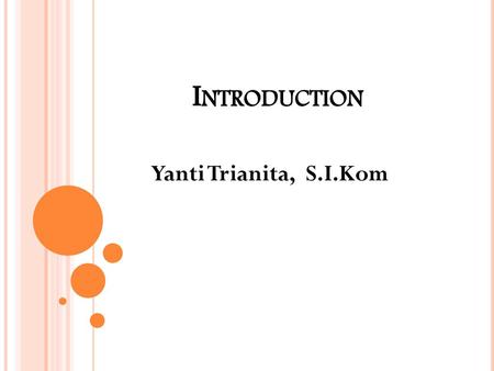 Introduction Yanti Trianita, S.I.Kom.