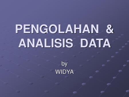 PENGOLAHAN & ANALISIS DATA