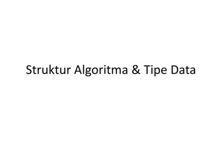 Struktur Algoritma & Tipe Data
