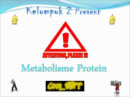 Kelompok 2 Present ATTENTION, PLEASE !!! Metabolisme Protein.