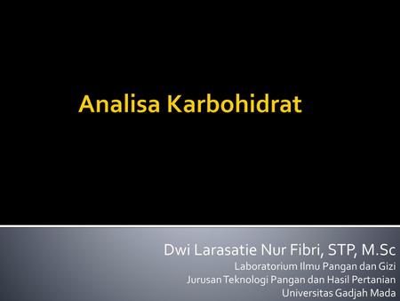 Analisa Karbohidrat Dwi Larasatie Nur Fibri, STP, M.Sc