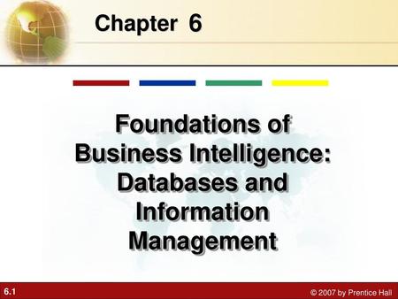 Chapter 6 Foundations of Business Intelligence: Databases and Information Management.