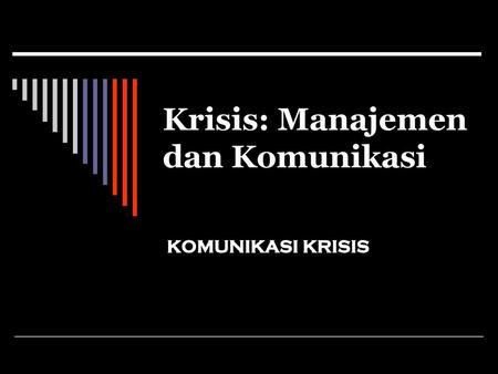 Krisis: Manajemen dan Komunikasi