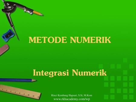 METODE NUMERIK Integrasi Numerik