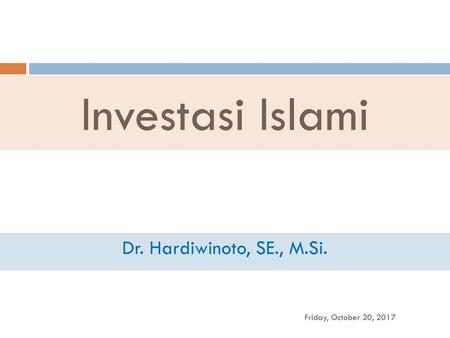 Investasi Islami Dr. Hardiwinoto, SE., M.Si. Friday, October 20, 2017.