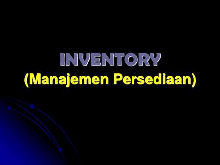 INVENTORY (Manajemen Persediaan)