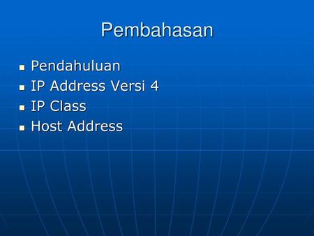 Pembahasan Pendahuluan IP Address Versi 4 IP Class Host Address.