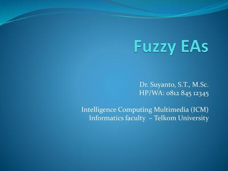 Fuzzy EAs Dr. Suyanto, S.T., M.Sc. HP/WA:
