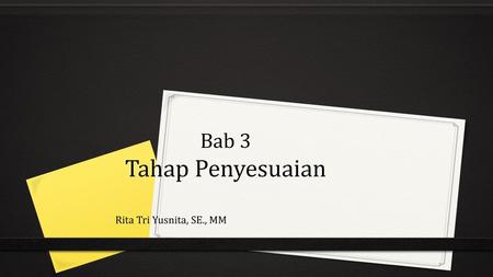 Bab 3 Tahap Penyesuaian Rita Tri Yusnita, SE., MM.