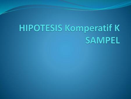HIPOTESIS Komperatif K SAMPEL