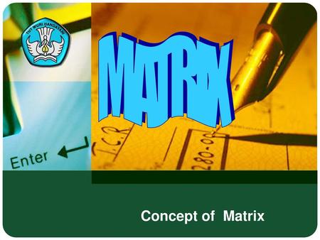 MATRIX Concept of Matrix Matrik.