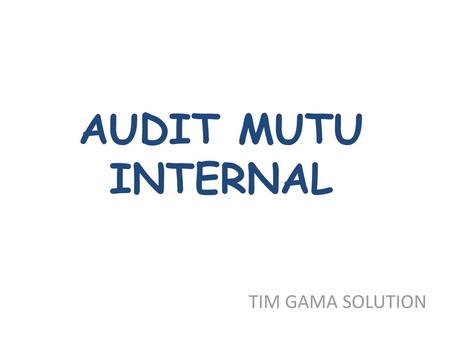 AUDIT MUTU INTERNAL TIM GAMA SOLUTION.