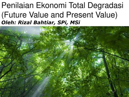 Penilaian Ekonomi Total Degradasi (Future Value and Present Value)