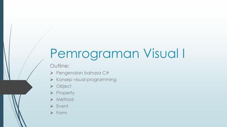 Pemrograman Visual I Outline: Pengenalan bahasa C#