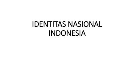 IDENTITAS NASIONAL INDONESIA