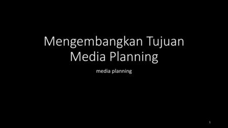 Mengembangkan Tujuan Media Planning