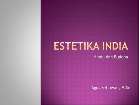 Estetika INdia Hindu dan Buddha Agus Setiawan, M.Sn.