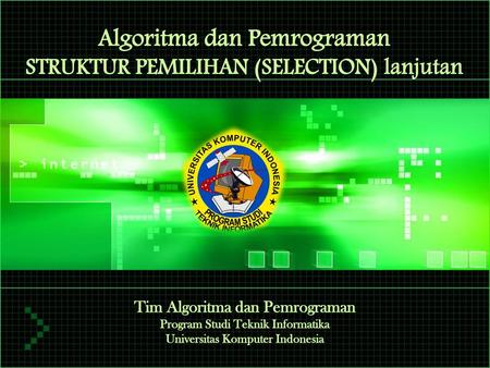 Algoritma dan Pemrograman STRUKTUR PEMILIHAN (SELECTION) lanjutan