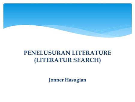 PENELUSURAN LITERATURE (LITERATUR SEARCH)