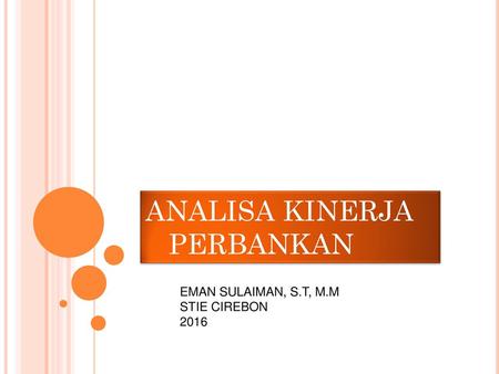 ANALISA KINERJA PERBANKAN EMAN SULAIMAN, S.T, M.M STIE CIREBON 2016.