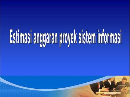 Estimasi anggaran proyek sistem informasi