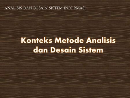Konteks Metode Analisis dan Desain Sistem