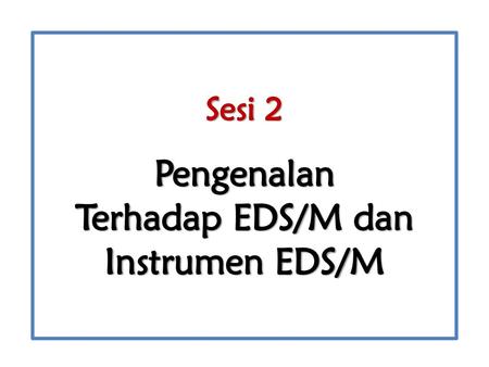Sesi 2 Pengenalan Terhadap EDS/M dan Instrumen EDS/M