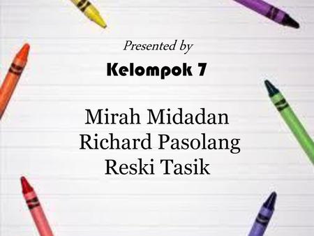 Presented by Kelompok 7 Mirah Midadan Richard Pasolang Reski Tasik