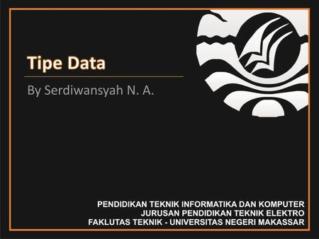 Tipe Data By Serdiwansyah N. A..